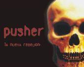 Pusher : La Nueva Rebelion